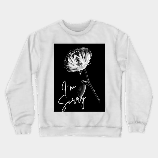 I'm Sorry Rose Crewneck Sweatshirt by Best Seasons 